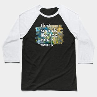 That Sounds Like Too Much Work - Galaxy Acrylic Pour Baseball T-Shirt